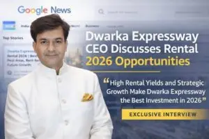Dwarka Expressway Rentals 2026: Benefits of Renting, Best Locations, and Future Growth